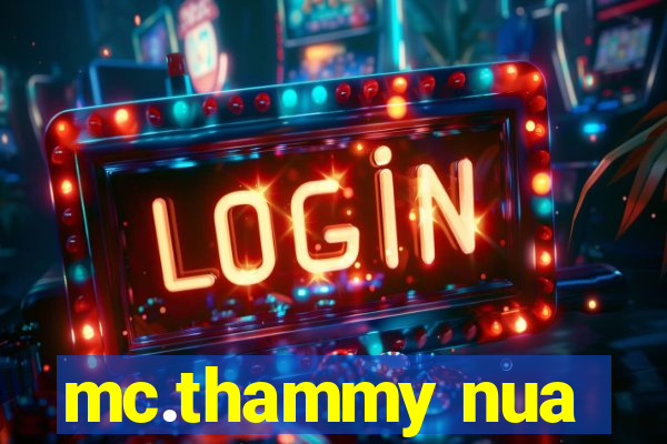 mc.thammy nua